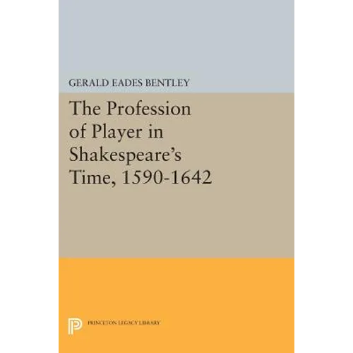 The Profession of Player in Shakespeare's Time, 1590-1642