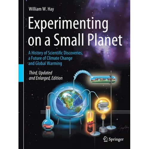 Experimenting on a Small Planet: A History of Scientific Discoveries, a Future of Climate Change and Global Warming