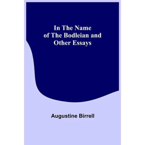 In the Name of the Bodleian and Other Essays