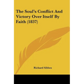 The Soul's Conflict And Victory Over Itself By Faith (1837)