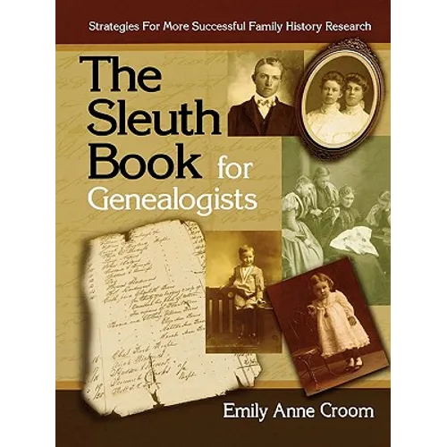 Sleuth Book for Genealogists. Strategies for More Successful Family History Research