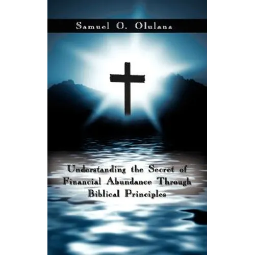 Understanding the Secret of Financial Abundance Through Biblical Principles