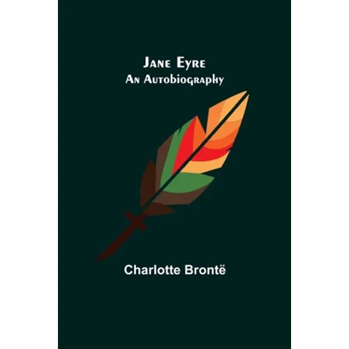 Jane Eyre: An Autobiography