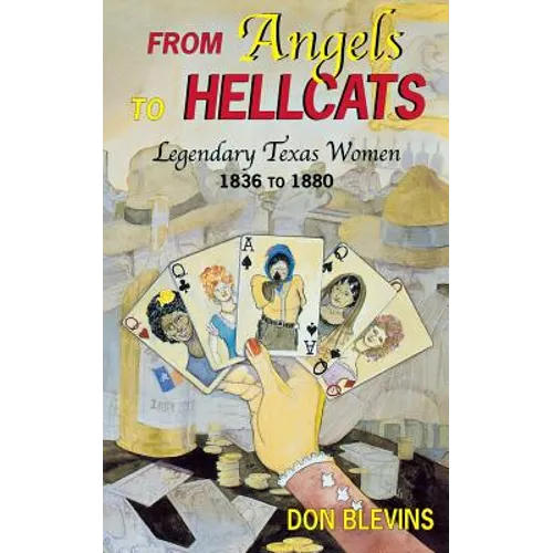From Angels to Hellcats: Legendary Texas Women, 1836 to 1880