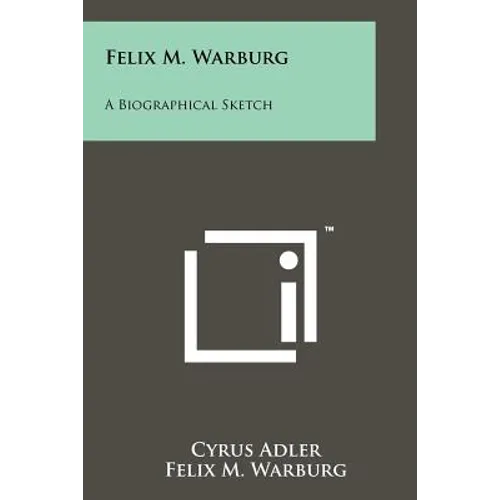Felix M. Warburg: A Biographical Sketch