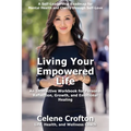 Living Your Empowered Life: An Interactive Workbook for Personal Reflection, Growth, and Emotional Healing