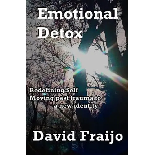 Emotional Detox - Redefining Self: Moving through trauma to a new identity