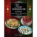 New Hungarian Cuisine. Traditional and Contemporary Favorites