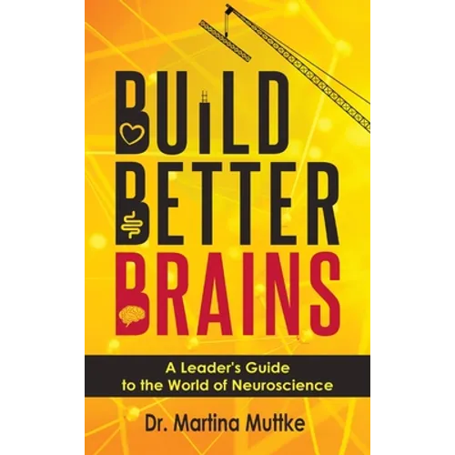 Build Better Brains: A Leader's Guide to the World of Neuroscience