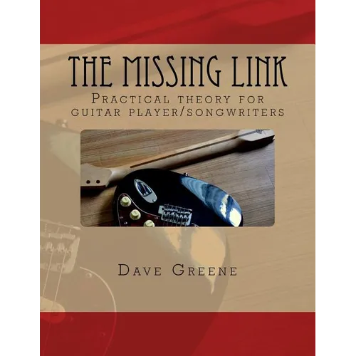 The Missing Link: Practical theory for guitar player/songwriters.
