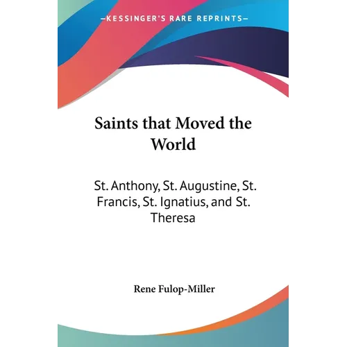Saints that Moved the World: St. Anthony, St. Augustine, St. Francis, St. Ignatius, and St. Theresa