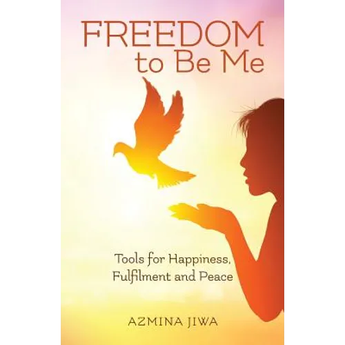 FREEDOM to Be Me: Tools for Happiness, Fulfilment and Peace