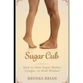 Sugar Cub: How to Date a Sugar Mama, Cougar, or Rich Woman