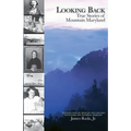 Looking Back: True Stories of Mountain Maryland
