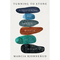 Turning to Stone: Discovering the Subtle Wisdom of Rocks