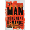 The Man the Moment Demands: Master the 10 Characteristics of the Comprehensive Man - The Perfect Father's Day Gift for Christian Dads