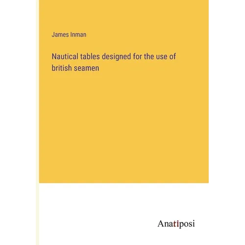Nautical tables designed for the use of british seamen