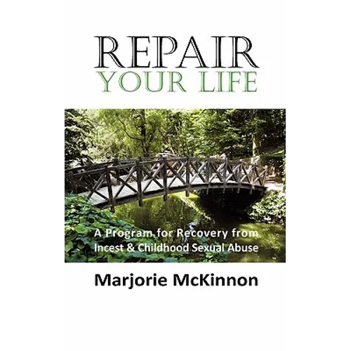 REPAIR Your Life: A Program for Recovery from Incest & Childhood Sexual Abuse