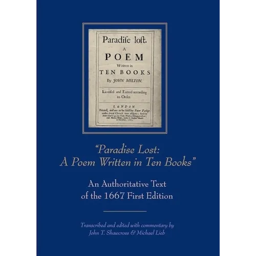 "Paradise Lost: A Poem Written in Ten Books": An Authoritative Text of the 1667 First Edition