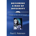 Becoming a Man of Integrity: A Study on the Life of Joseph