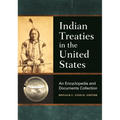 Indian Treaties in the United States: An Encyclopedia and Documents Collection