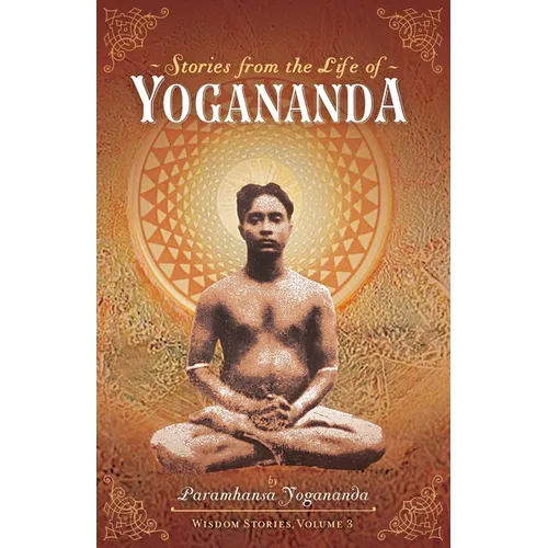 Stories from the Life of Yogananda: Wisdom Stories, Volume 3