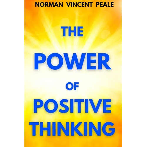 The Power of Positive Thinking: A Practical Guide to Mastering the Problems of Everyday Living