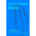 Choosing Fabric: Guidance from the Garment District Second Edition