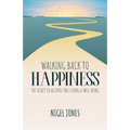 Walking Back to Happiness: The Secret to Alcohol-Free Living & Well-Being