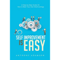 Self Improvement is Easy: A Step-by-Step Guide On How to Beat Your Own Shortcomings
