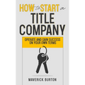 How to Start a Title Company: Operate and Gain Success on Your Own Terms