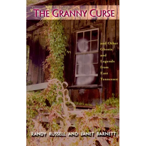 The Granny Curse: And Other Ghosts and Legends from East Tenessee
