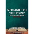 Straight to the Point: A Journey to His Presence