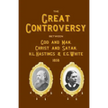 The Great Controversy Between God And Man, Christ And Satan, H.L. Hastings And E.G. White
