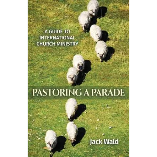 A Guide to International Church Ministry: Pastoring a Parade
