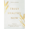 Truly Healthy Now: A Guide to Attaining Enlightenment in Health and Fitness