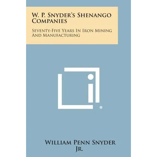 W. P. Snyder's Shenango Companies: Seventy-Five Years In Iron Mining And Manufacturing