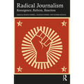 Radical Journalism: Resurgence, Reform, Reaction