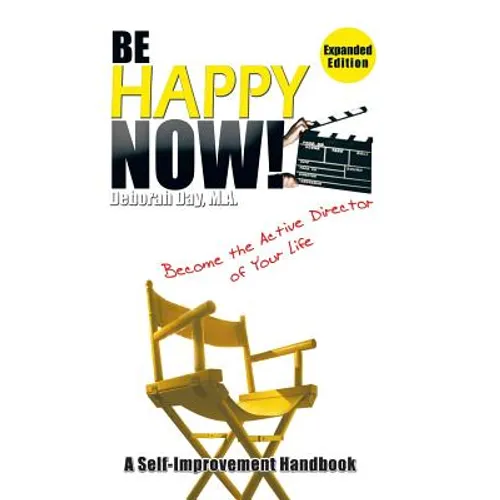 Be Happy Now!: Become the Active Director of Your Life