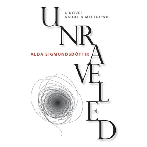 Unraveled: A Novel about a Meltdown