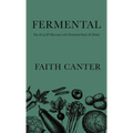 Fermental: The Art of & Obsession with Fermented Foods & Drinks