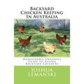 Backyard Chicken Keeping In Australia: Homegrown Organics Guide to Backyard Chicken Keeping In Australia
