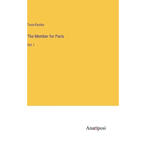 The Member for Paris: Vol. I