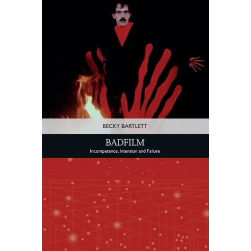Badfilm: Incompetence, Intention and Failure
