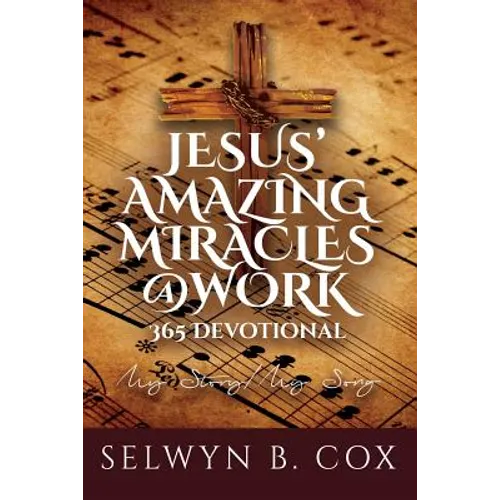 Jesus' Amazing Miracles (JAMS) @ Work 365 Day Devotional: My Story/My Song