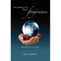 The Miracle of Real Forgiveness: Freeing Us To Love