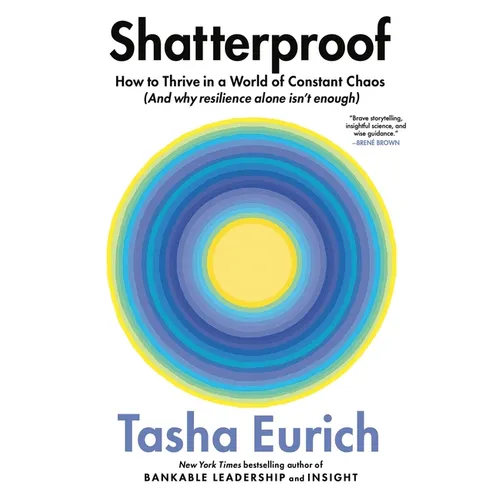 Shatterproof: How to Thrive in a World of Constant Chaos (and Why Resilience Alone Isn't Enough)