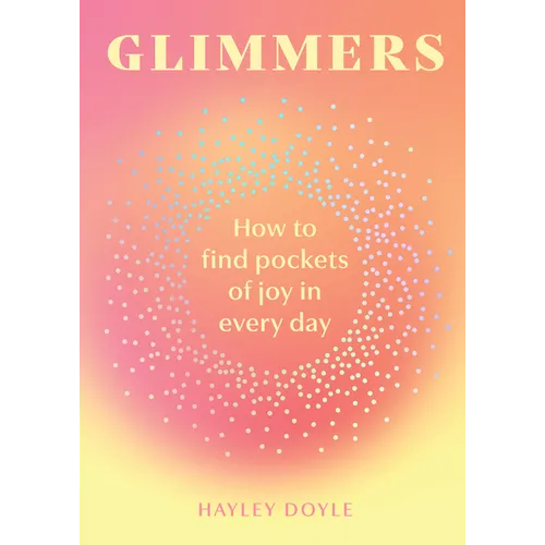 Glimmers: How to Find Pockets of Joy in Every Day