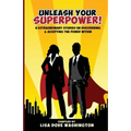 Unleash Your SuperPower!: 6 Extraordinary Stories on Discovering and Accepting the Power