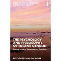 The Psychology and Philosophy of Eugene Gendlin: Making Sense of Contemporary Experience